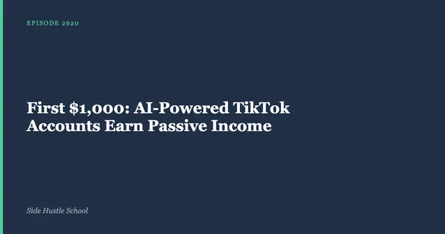 Side Hustle School episode 2620 title card: "First $1,000: AI-Powered TikTok Accounts Earn Passive Income".